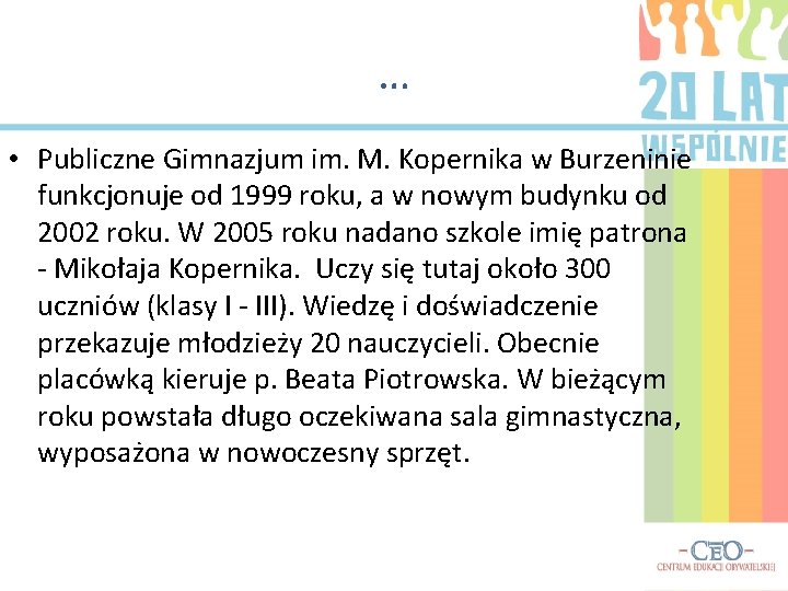 … • Publiczne Gimnazjum im. M. Kopernika w Burzeninie funkcjonuje od 1999 roku, a