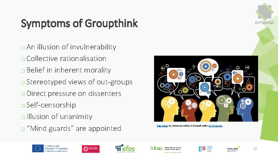 Symptoms of Groupthink □ An illusion of invulnerability □ Collective rationalisation □ Belief in
