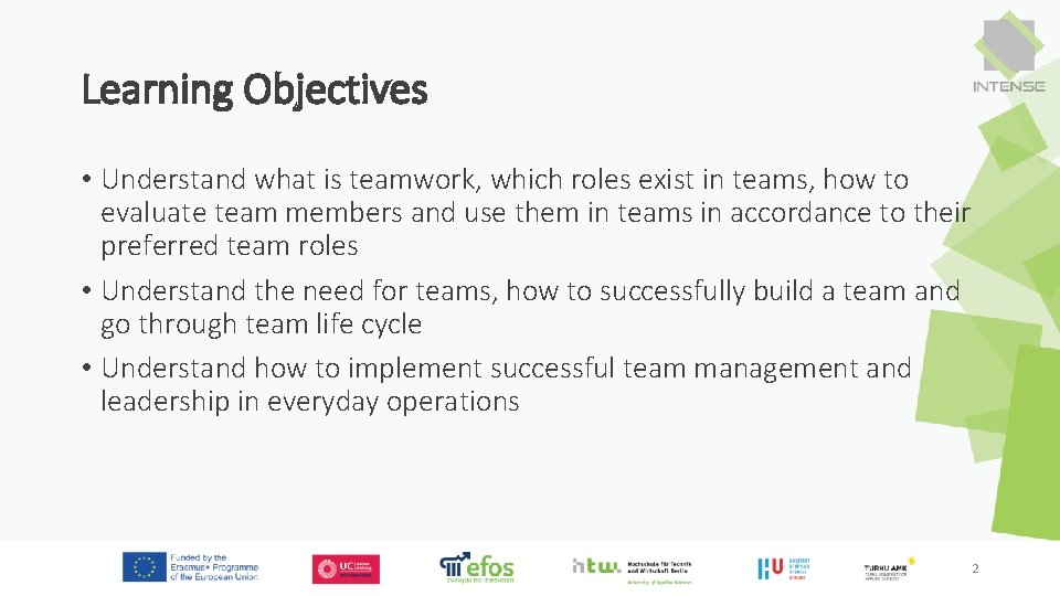 Learning Objectives • Understand what is teamwork, which roles exist in teams, how to