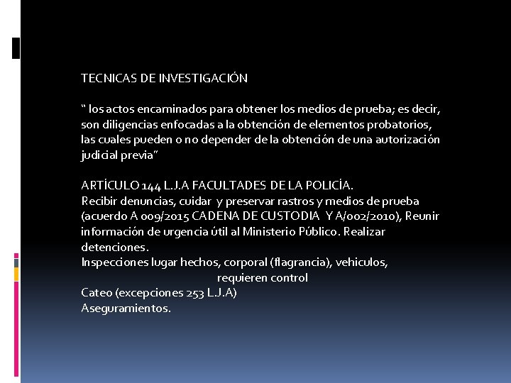 TECNICAS DE INVESTIGACIÓN “ los actos encaminados para obtener los medios de prueba; es