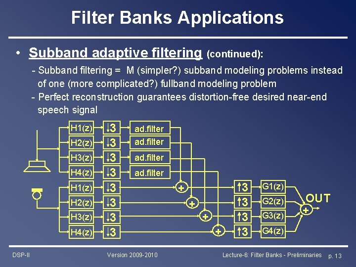 Filter Banks Applications • Subband adaptive filtering (continued): - Subband filtering = M (simpler?