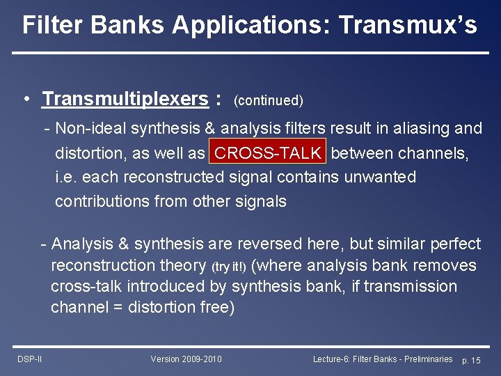 Filter Banks Applications: Transmux’s • Transmultiplexers : (continued) - Non-ideal synthesis & analysis filters