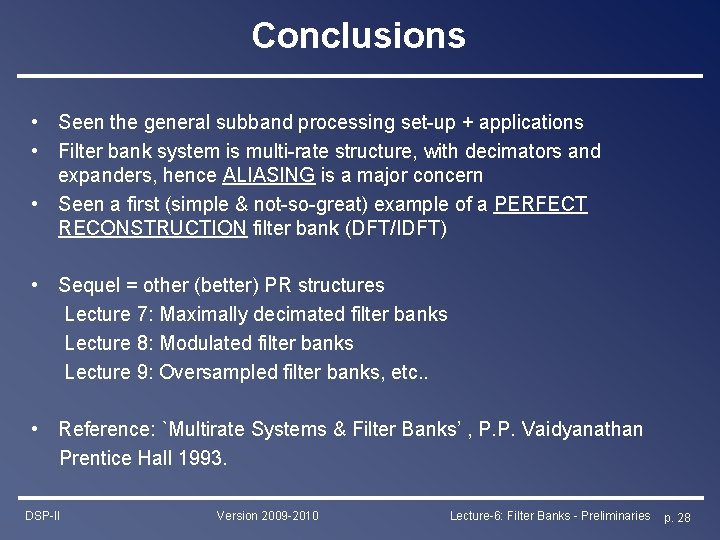 Conclusions • Seen the general subband processing set-up + applications • Filter bank system