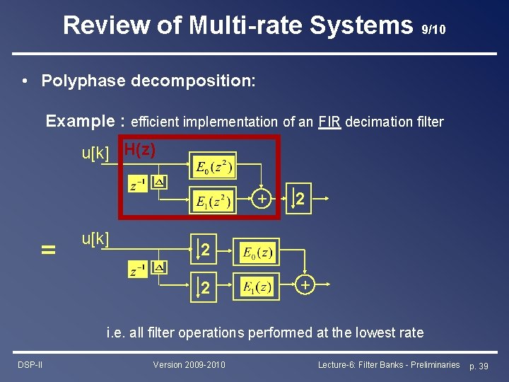 Review of Multi-rate Systems 9/10 • Polyphase decomposition: Example : efficient implementation of an