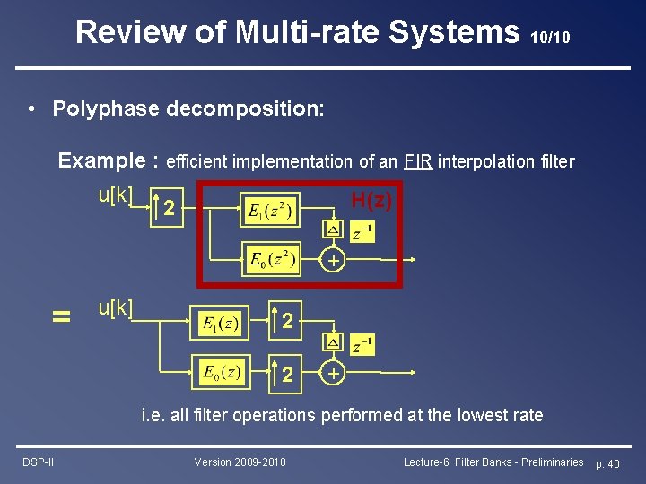 Review of Multi-rate Systems 10/10 • Polyphase decomposition: Example : efficient implementation of an