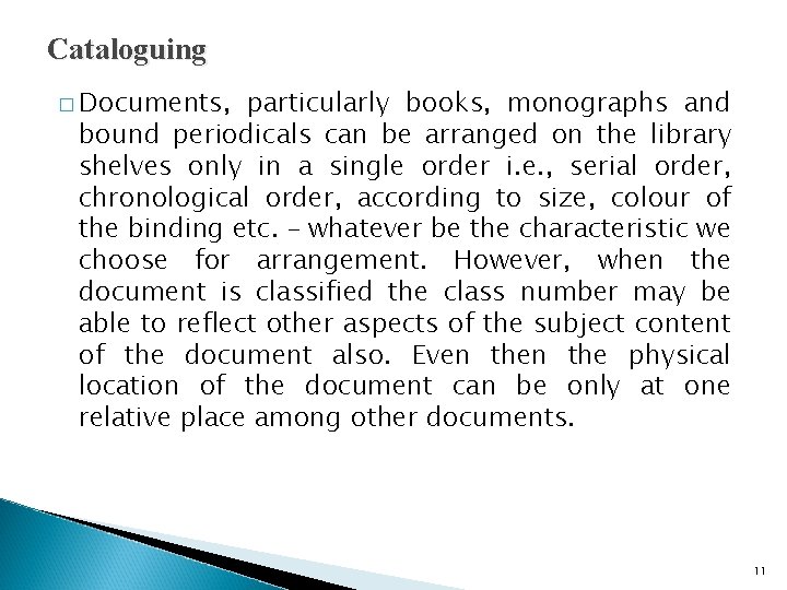 Cataloguing � Documents, particularly books, monographs and bound periodicals can be arranged on the