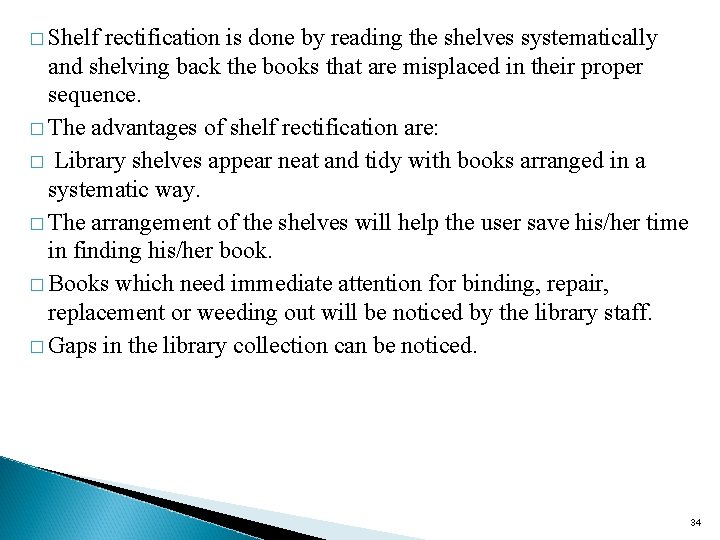 � Shelf rectification is done by reading the shelves systematically and shelving back the