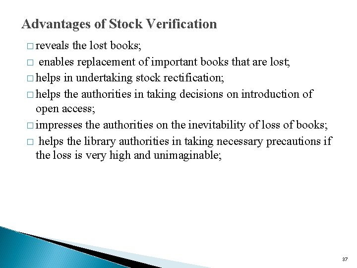 Advantages of Stock Verification � reveals the lost books; � enables replacement of important