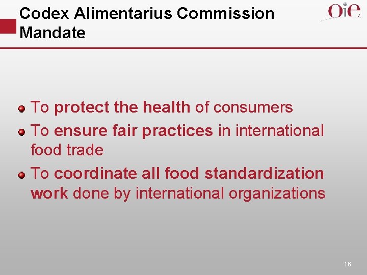 Codex Alimentarius Commission Mandate To protect the health of consumers To ensure fair practices