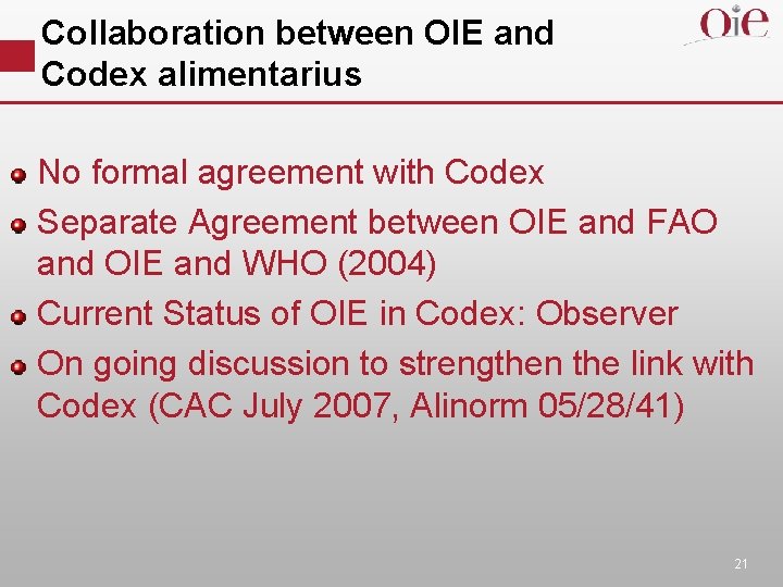 Collaboration between OIE and Codex alimentarius No formal agreement with Codex Separate Agreement between