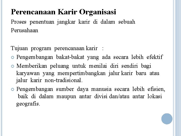 Perencanaan Karir Organisasi Proses penentuan jangkar karir di dalam sebuah Perusahaan Tujuan program perencanaan