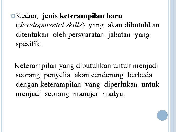  Kedua, jenis keterampilan baru (developmental skills) yang akan dibutuhkan ditentukan oleh persyaratan jabatan