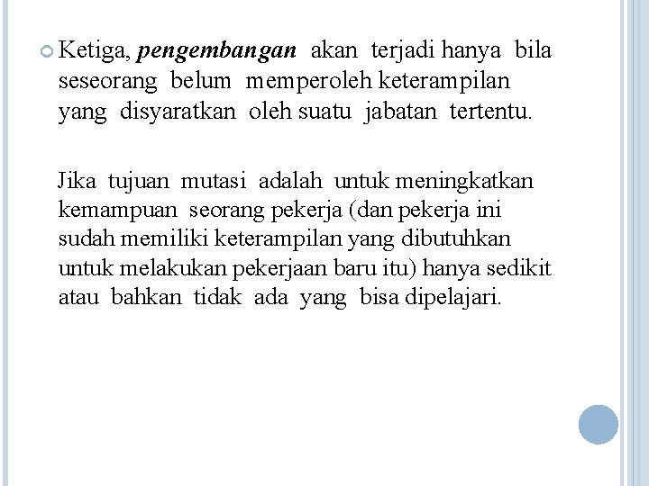  Ketiga, pengembangan akan terjadi hanya bila seseorang belum memperoleh keterampilan yang disyaratkan oleh