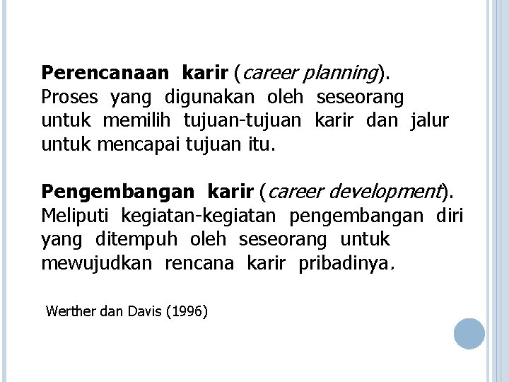 Perencanaan karir (career planning). Proses yang digunakan oleh seseorang untuk memilih tujuan-tujuan karir dan