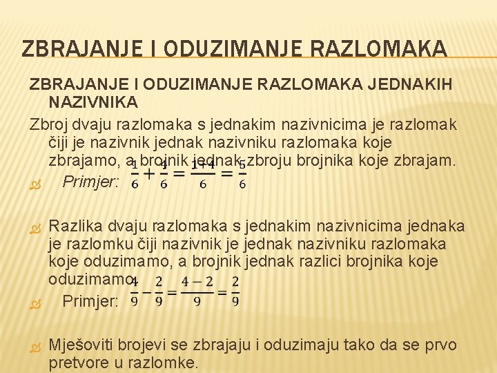 ZBRAJANJE I ODUZIMANJE RAZLOMAKA JEDNAKIH NAZIVNIKA Zbroj dvaju razlomaka s jednakim nazivnicima je razlomak