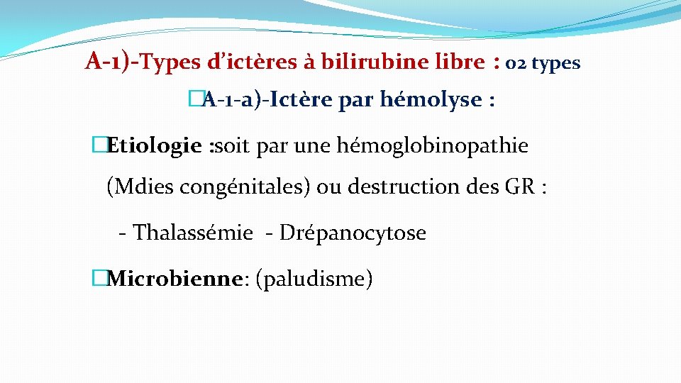 A-1)-Types d’ictères à bilirubine libre : 02 types �A-1 -a)-Ictère par hémolyse : �Etiologie