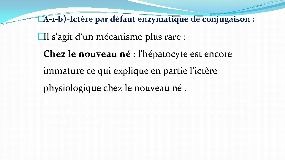 �A-1 -b)-Ictère par défaut enzymatique de conjugaison : �Il s’agit d’un mécanisme plus rare