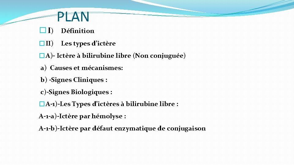 PLAN � I) Définition �II) Les types d’ictère �A)- Ictère à bilirubine libre (Non