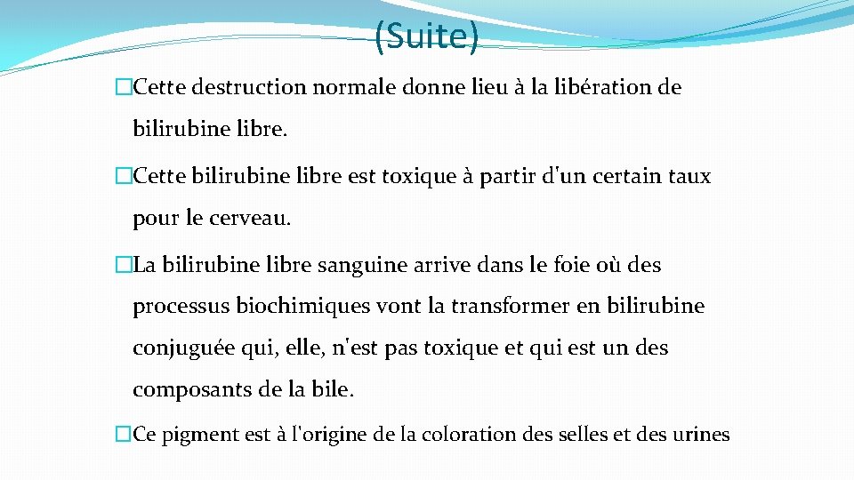 (Suite) �Cette destruction normale donne lieu à la libération de bilirubine libre. �Cette bilirubine