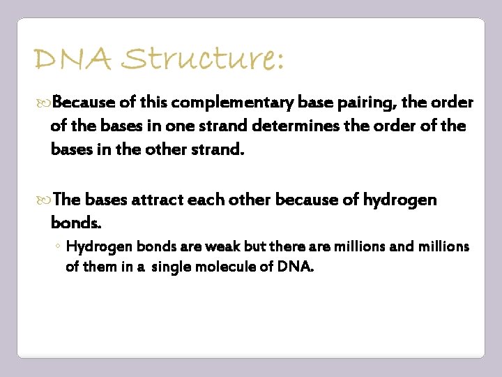  Because of this complementary base pairing, the order of the bases in one