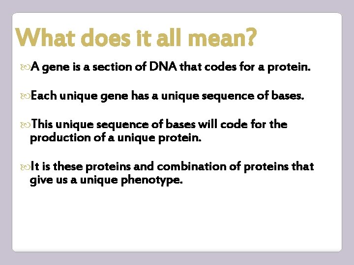 What does it all mean? A gene is a section of DNA that codes