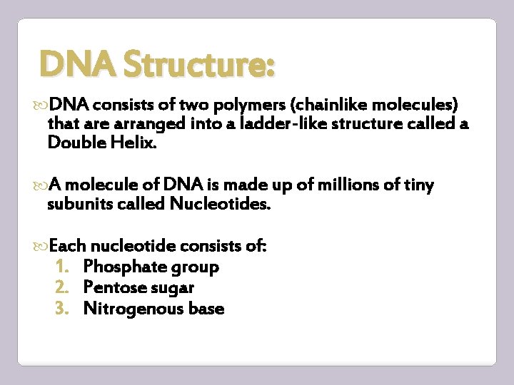 DNA Structure: DNA consists of two polymers (chainlike molecules) that are arranged into a