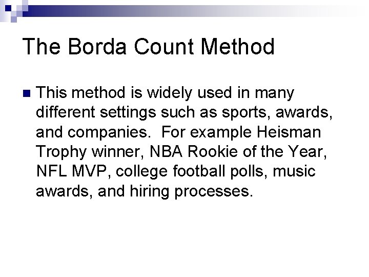 The Borda Count Method n This method is widely used in many different settings