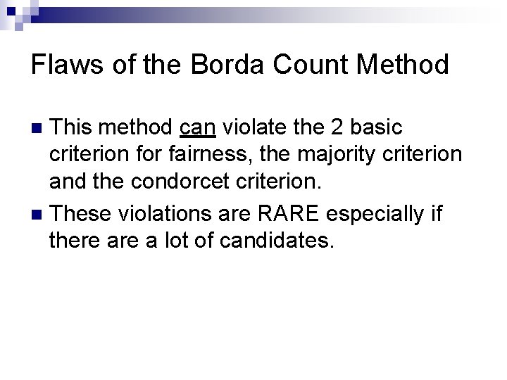 Flaws of the Borda Count Method This method can violate the 2 basic criterion