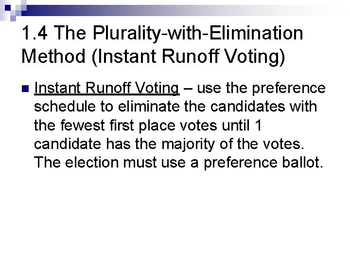 1. 4 The Plurality-with-Elimination Method (Instant Runoff Voting) n Instant Runoff Voting – use