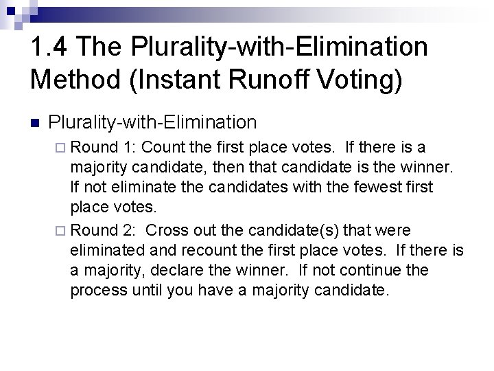 1. 4 The Plurality-with-Elimination Method (Instant Runoff Voting) n Plurality-with-Elimination ¨ Round 1: Count
