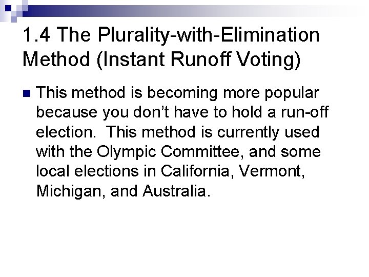 1. 4 The Plurality-with-Elimination Method (Instant Runoff Voting) n This method is becoming more