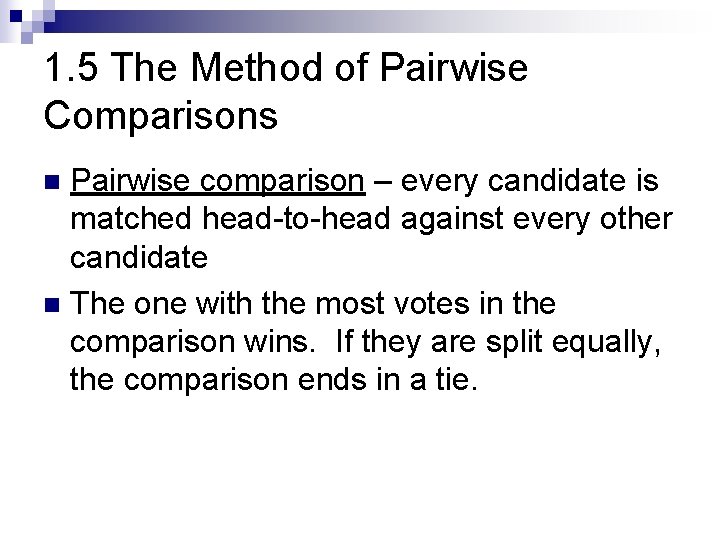 1. 5 The Method of Pairwise Comparisons Pairwise comparison – every candidate is matched