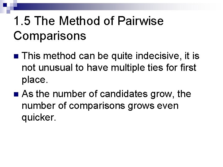 1. 5 The Method of Pairwise Comparisons This method can be quite indecisive, it