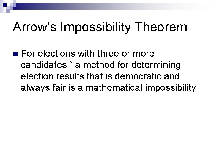 Arrow’s Impossibility Theorem n For elections with three or more candidates “ a method