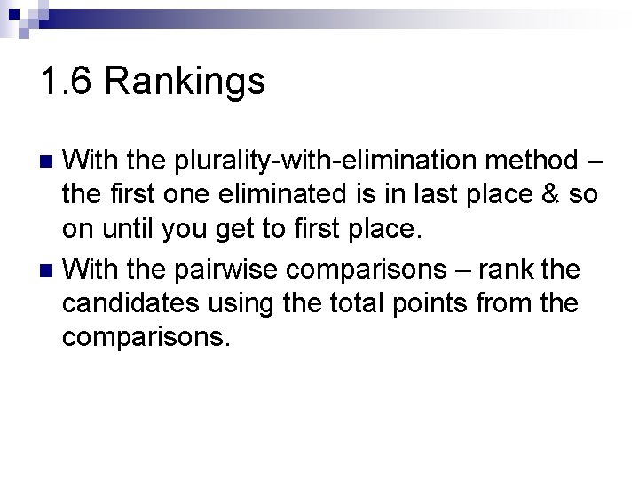 1. 6 Rankings With the plurality-with-elimination method – the first one eliminated is in