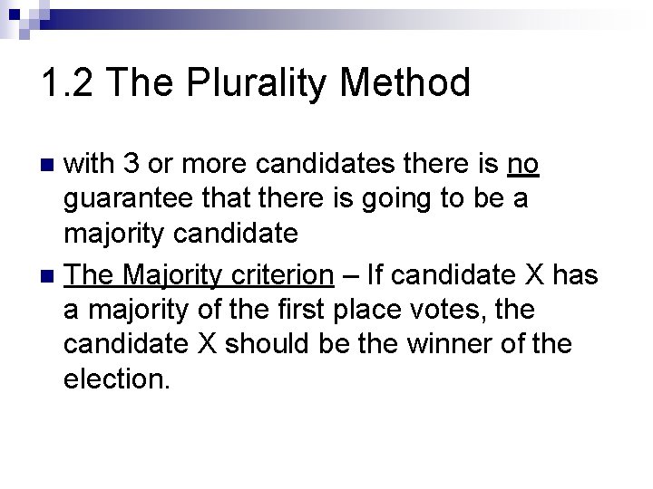 1. 2 The Plurality Method with 3 or more candidates there is no guarantee