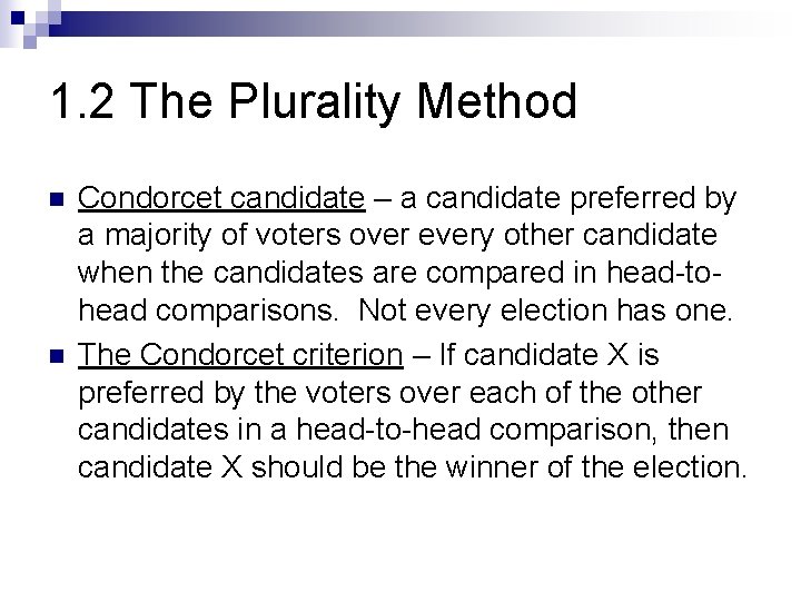 1. 2 The Plurality Method n n Condorcet candidate – a candidate preferred by