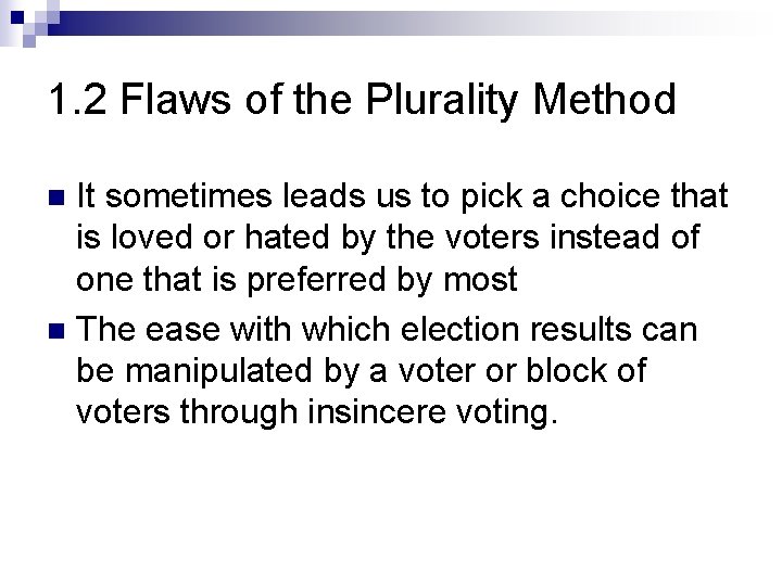 1. 2 Flaws of the Plurality Method It sometimes leads us to pick a