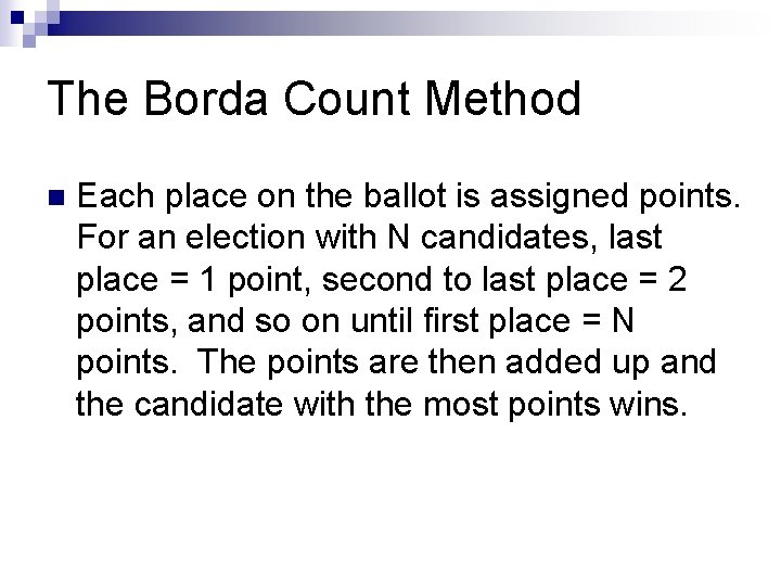 The Borda Count Method n Each place on the ballot is assigned points. For