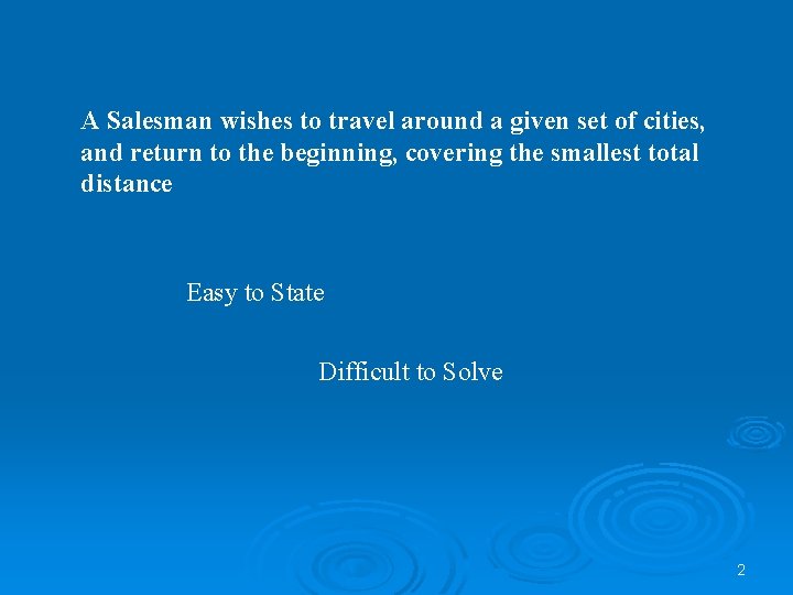 A Salesman wishes to travel around a given set of cities, and return to