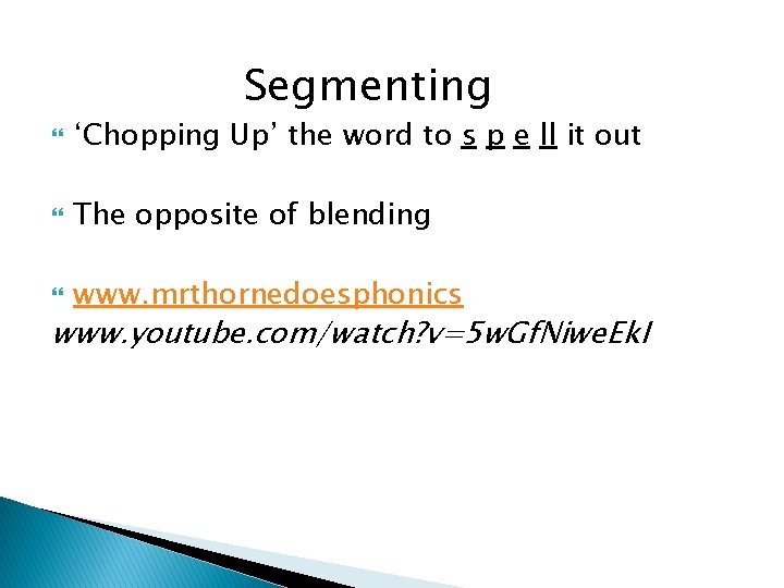Segmenting ‘Chopping Up’ the word to s p e ll it out The opposite