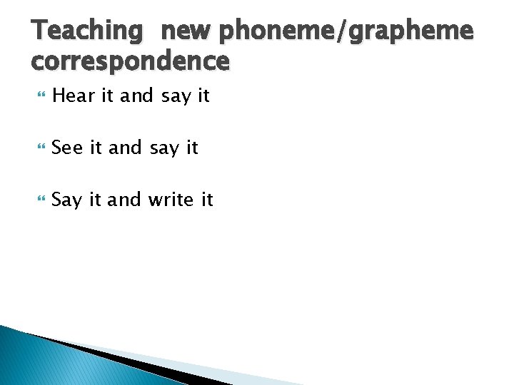 Teaching new phoneme/grapheme correspondence Hear it and say it See it and say it