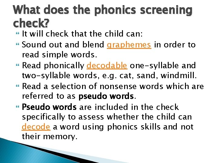 What does the phonics screening check? It will check that the child can: Sound