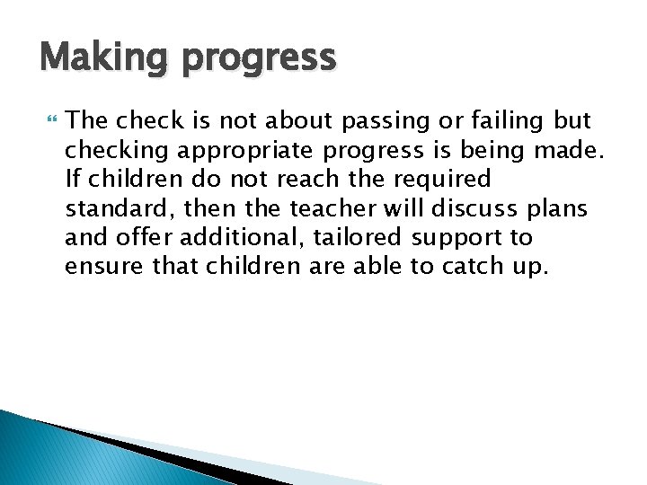 Making progress The check is not about passing or failing but checking appropriate progress