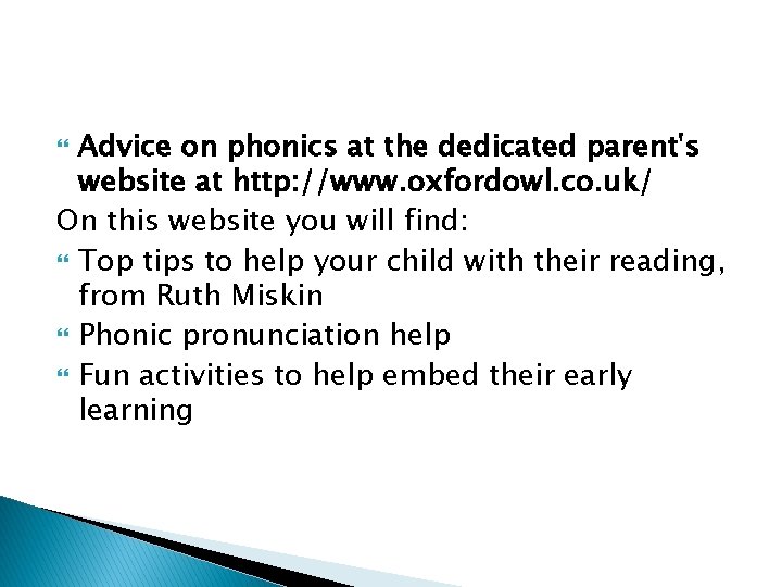 Advice on phonics at the dedicated parent's website at http: //www. oxfordowl. co. uk/