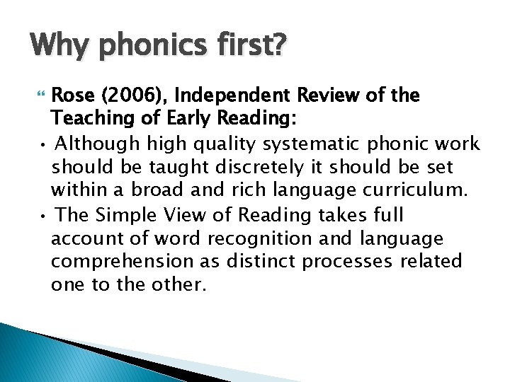 Why phonics first? Rose (2006), Independent Review of the Teaching of Early Reading: •