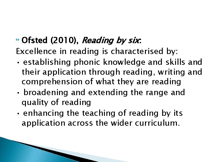 Ofsted (2010), Reading by six: Excellence in reading is characterised by: • establishing phonic