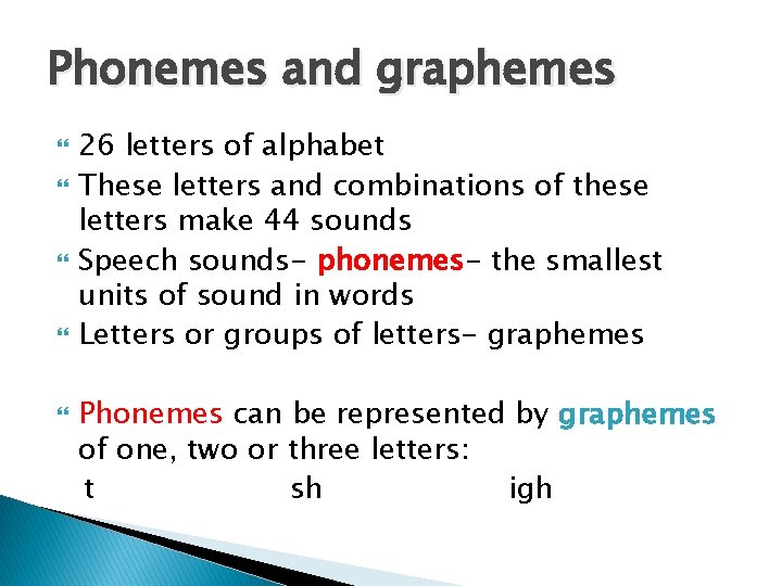 Phonemes and graphemes 26 letters of alphabet These letters and combinations of these letters