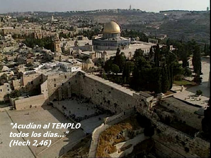 “Acudían al TEMPLO todos los días…” (Hech 2, 46) 