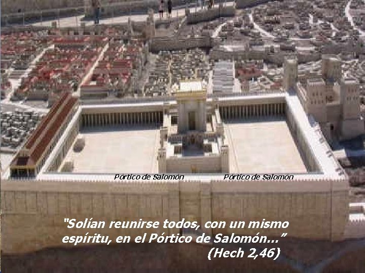 Pórtico de Salomón “Solían reunirse todos, con un mismo espíritu, en el Pórtico de